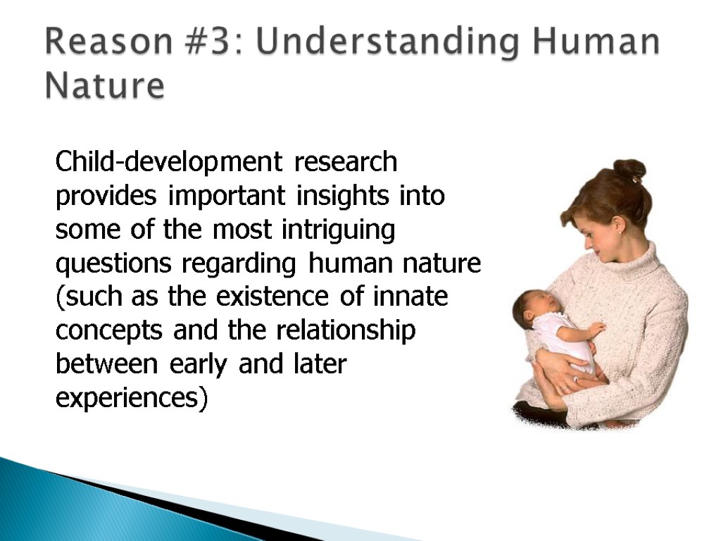 Reason #3: Understanding Human Nature Child-development research provides important insights into some of the